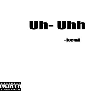 Download keal album songs: Uh-Uhh | Boomplay Music