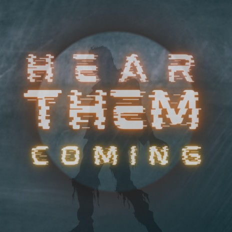 Hear Them Coming | Boomplay Music