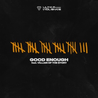 Good Enough ft. Villain of the Story lyrics | Boomplay Music