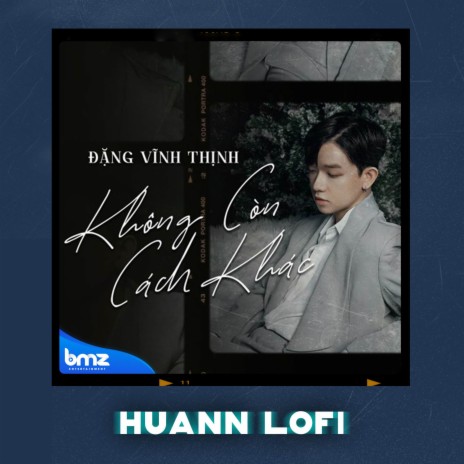 Không Còn Cách Khác (Huann Lofi) ft. BMZ & Huann | Boomplay Music