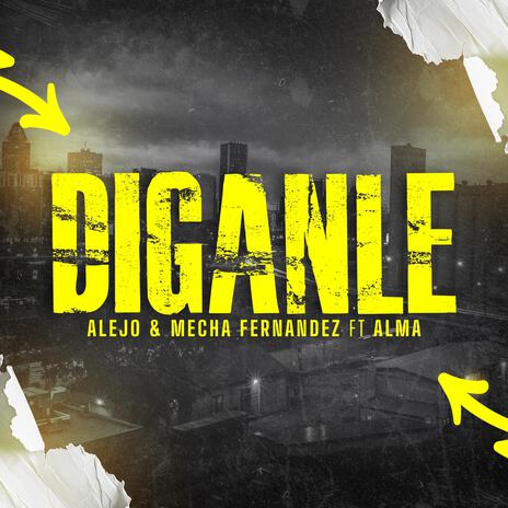 Díganle ft. Mecha Fernandez & ALMA | Boomplay Music