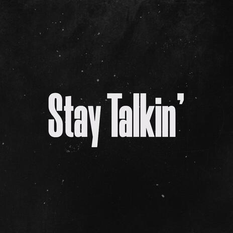 Stay Talkin'