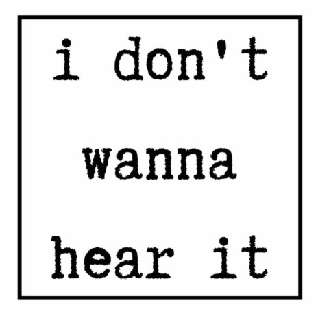 I Don't Wanna Hear It | Boomplay Music