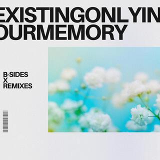 Existing Only In Your Memory (B-Sides & Remixes)