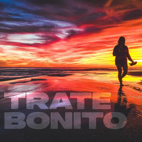 Trate Bonito | Boomplay Music