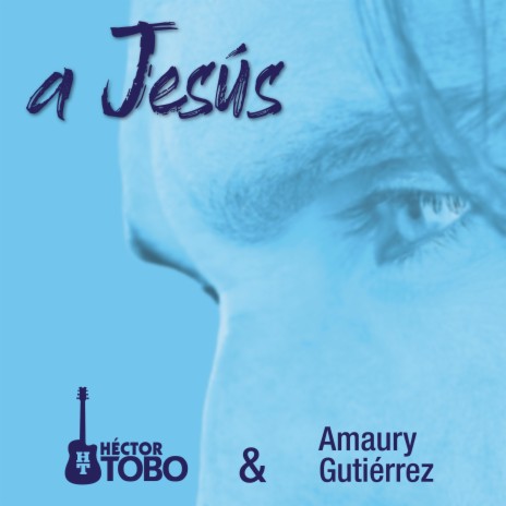 A Jesús ft. Amaury Gutiérrez