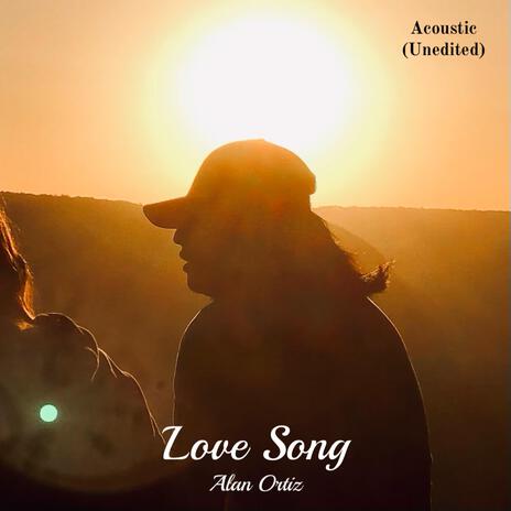 Love Song (Unedited Acoustic) | Boomplay Music