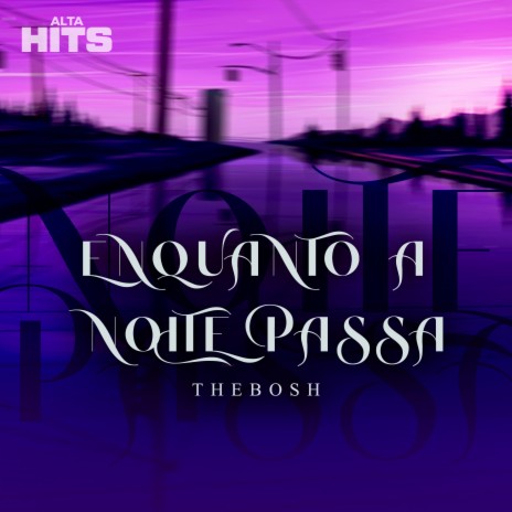 Enquanto a Noite Passa ft. TheBosh | Boomplay Music