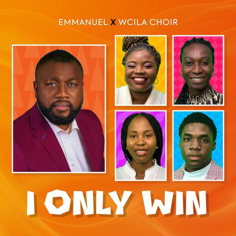 I ONLY WIN ft. WCILA CHOIR | Boomplay Music