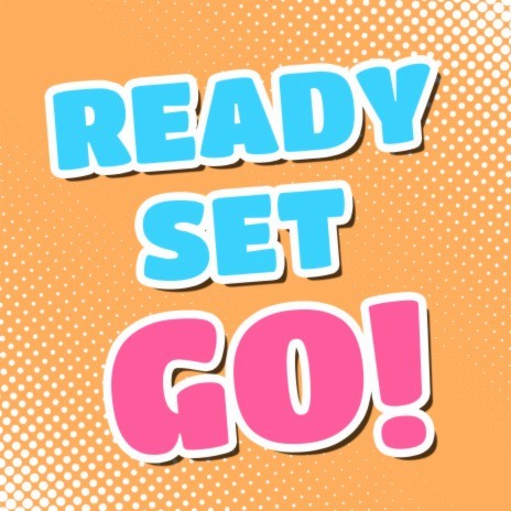 Ready Set Go! | Boomplay Music