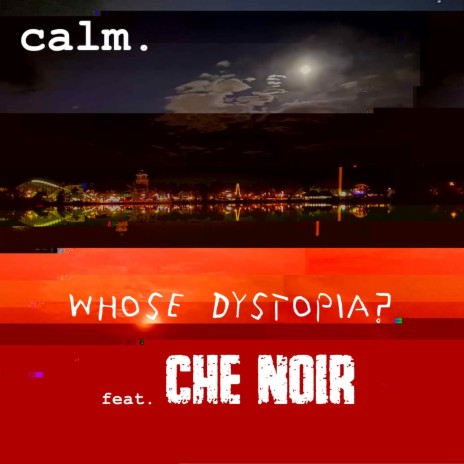 Whose Dystopia? ft. Che Noir