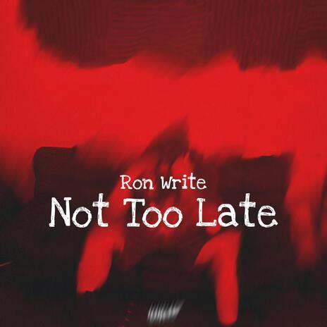 Not Too Late | Boomplay Music