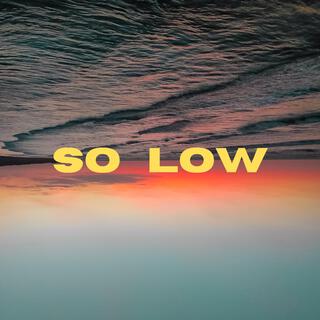 So Low lyrics | Boomplay Music