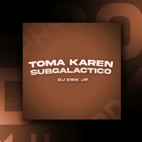 Toma Karen Subgalactico | Boomplay Music