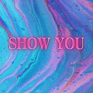 SHOW YOU