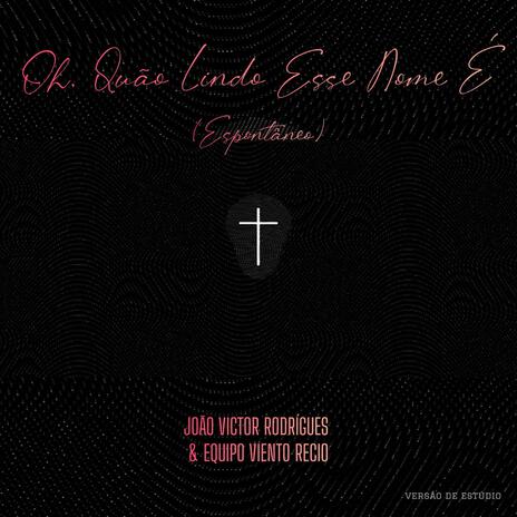 Oh Quão Lindo Esse Nome É + Espontâneo (Studio Live) (Live) ft. João Victor Rodrigues & Equipo Viento Recio | Boomplay Music