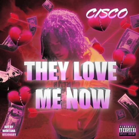 They Love me Now | Boomplay Music