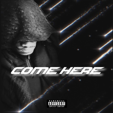 COME HERE | Boomplay Music