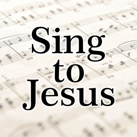 Sing to Jesus