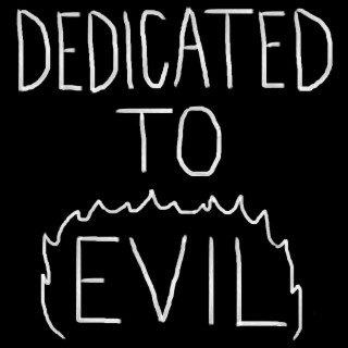 Dedicated to Evil