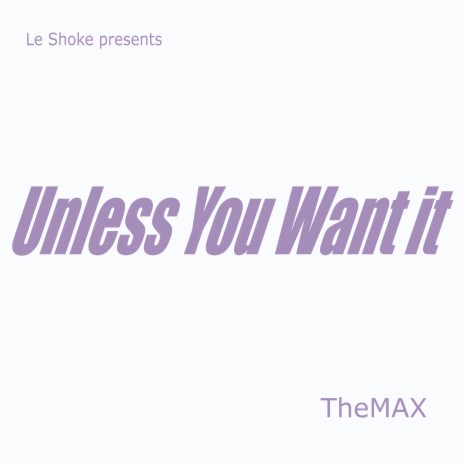 Unless You Want It | Boomplay Music