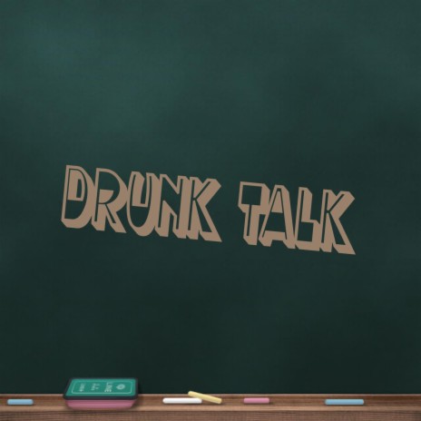 Drunk Talk | Boomplay Music