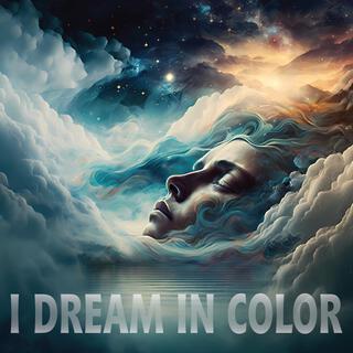 I DREAM IN COLOR