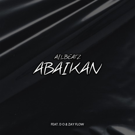 Abaikan ft. D O & Zay Flow | Boomplay Music