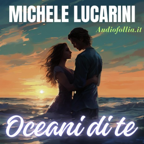 Oceani di te ft. Michele Lucarini | Boomplay Music