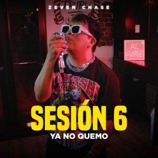 Ya no quemo (Sesión 6)