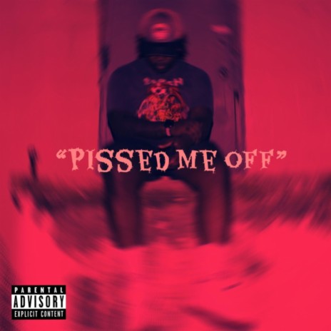 Pissed Me Off | Boomplay Music