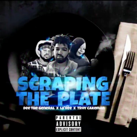 Scraping The Plate ft. LaRee & Troy Cakeman | Boomplay Music