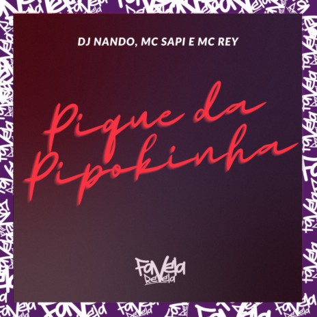 Pique da Pipokinha ft. Mc Rey & MC SAPI | Boomplay Music