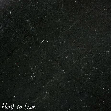 Hard to Love | Boomplay Music