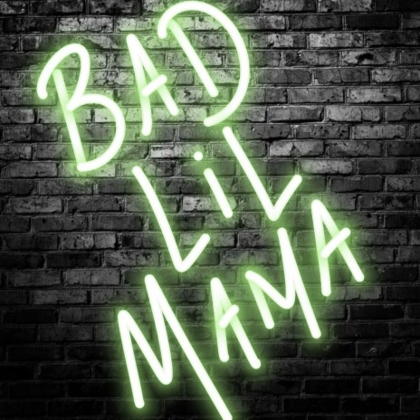 Bad Lil Mama | Boomplay Music