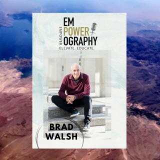 Brad Walsh- Empowerography Podcast - Empowering Women to Speak The Truth #56