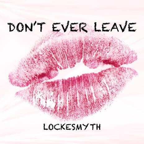 Don't Ever Leave | Boomplay Music