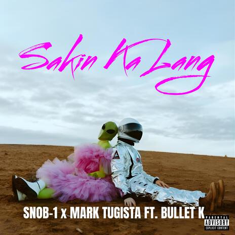 Sakin Ka Lang ft. SNOB-1, MARK TUGISTA & BULLET ' K | Boomplay Music