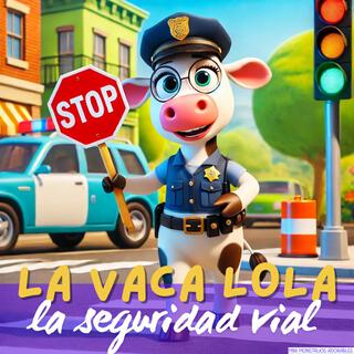 La Vaca Lola y la seguridad vial (Canciones educativas para cruzar, cuidar y proteger)