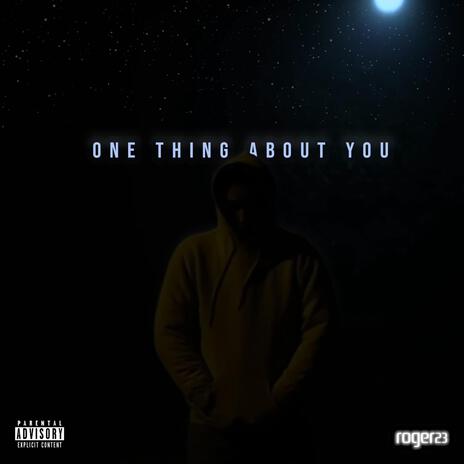 One Thing About You | Boomplay Music