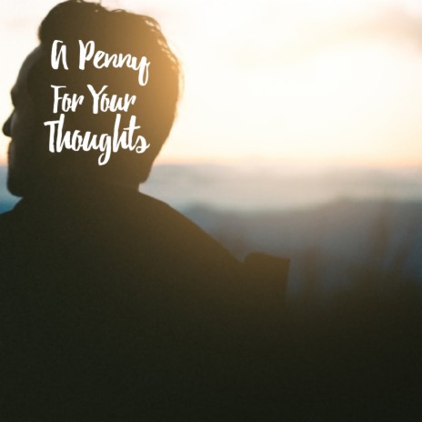 A Penny For Your Thoughts | Boomplay Music