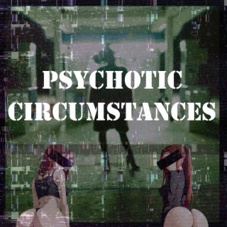 Psychotic Circumstances