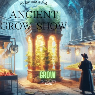 Ancient Grow Show