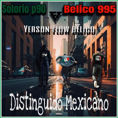 Distinguido Mexicano ft. Yerson Flow Belico & El Belico995 | Boomplay Music