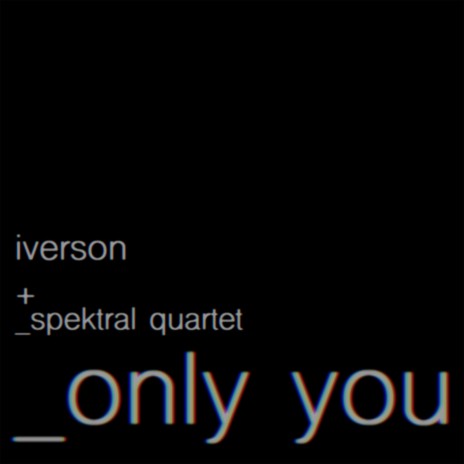 Only You ft. Spektral Quartet | Boomplay Music