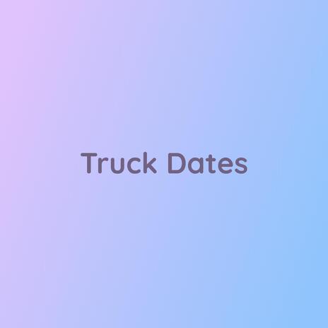 Truck Dates | Boomplay Music