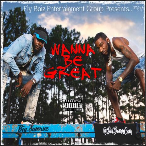 Wanna Be Great ft. Big Swerve | Boomplay Music