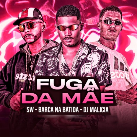 Fuga da Mãe ft. BARCA NA BATIDA & SW | Boomplay Music