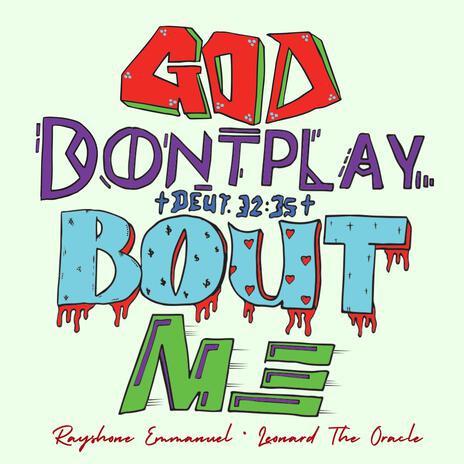 God Don't Play Bout Me ft. Leonard The Oracle