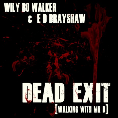 Dead Exit (Walking with Mr D) ft. E D Brayshaw | Boomplay Music